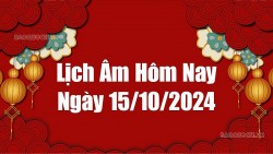 Lịch âm hôm nay 2024: Xem lịch âm 15/10/2024, Lịch vạn niên ngày 15 tháng 10 năm 2024